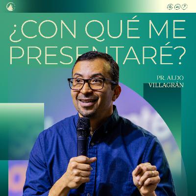 ¿CON QUÉ ME PRESENTARÉ? - Pr. Aldo Villagrán