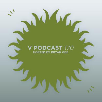 V Podcast 170 — Hosted by Bryan Gee