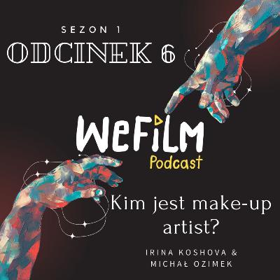 WeFilm Podcast Odcinek 6. Kim jest make-up artist i jak zacząć? Irina Koshova