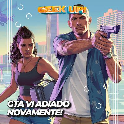 GTA VI adiado outra vez?! + A24 e Netflix unem-se para Overcooked — Geek Up