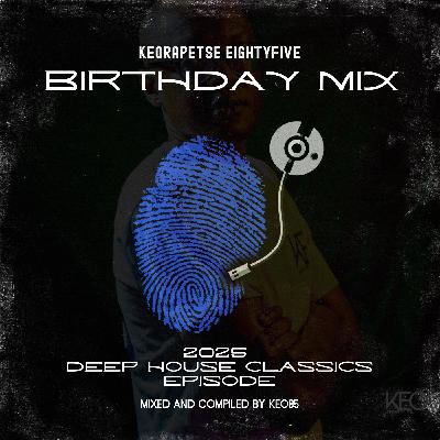 KEORAPETSE EIGHTYFIVE BIRTHDAY MIX 2025 (DEEP HOUSE CLASSICS)
