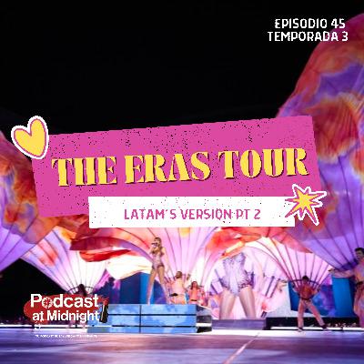 45: The Eras Tour: LATAM's Version (Parte 2)