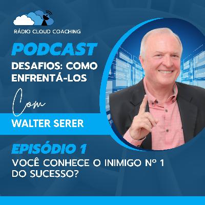 O inimigo nº 1 do Sucesso - DESAFIOS, COMO ENFRENTÁ-LOS #001
