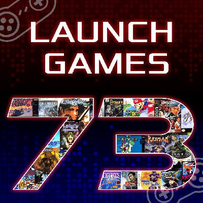 Episode 73: Launch Games Episode 73: Launch Games