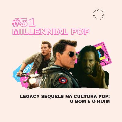 Legacy Sequels na cultura pop: O bom e o ruim | #51 - Millennial POP