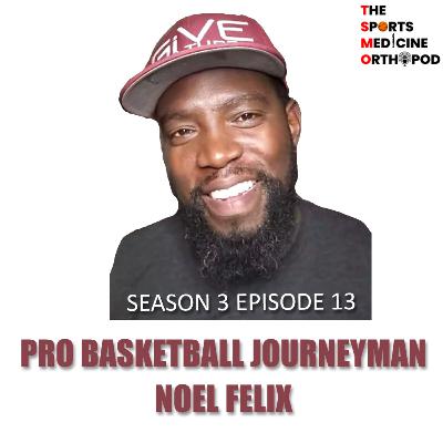 S3 E13 - Pro Basketball Journeyman Noel Felix