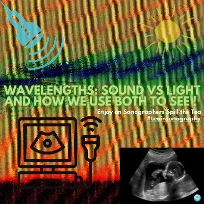 Wavelengths: Sound vs. Light and How We Use Both to See in Sonography! Wavelengths: Sound vs. Light and How We Use Both to See in Sonography!