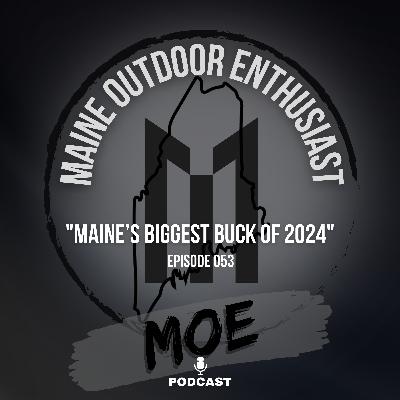 Maine's Biggest Buck of 2024 | Maine Outdoor Enthusiast Podcast #53