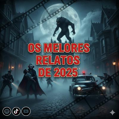 #0218 - Melhores Relatos de 2025 Parte 2 #0218 - Melhores Relatos de 2025 Parte 2