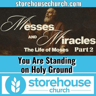 You Are Standing on Holy Ground - Messes & Miracles Part 2 You Are Standing on Holy Ground - Messes & Miracles Part 2