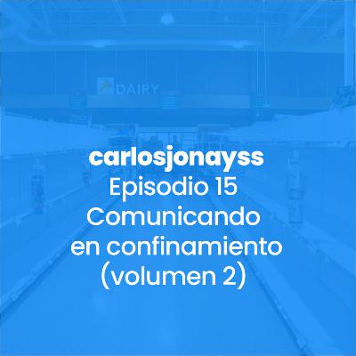Episodio 15 - Comunicando en confinamiento (volumen 2)