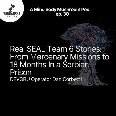 Ep. 30 | Real SEAL Team 6 Stories: From Mercenary Missions to 18 Months in a Serbian Prison | Dan Corbett III Ep. 30 | Real SEAL Team 6 Stories: From Mercenary Missions to 18 Months in a Serbian Prison | Dan Corbett III