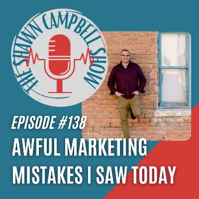 Episode #138: Two Awful Marketing Mistakes I Witnessed Today Episode #138: Two Awful Marketing Mistakes I Witnessed Today