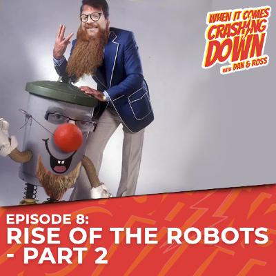 Episode 8 - Rise of the Robots - Part Two