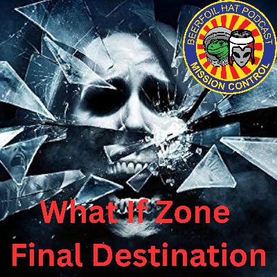 What If Zone Final Destination What If Zone Final Destination