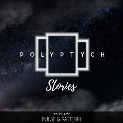 Polyptych Stories | Episode #253 - Pulse & Pattern Polyptych Stories | Episode #253 - Pulse & Pattern