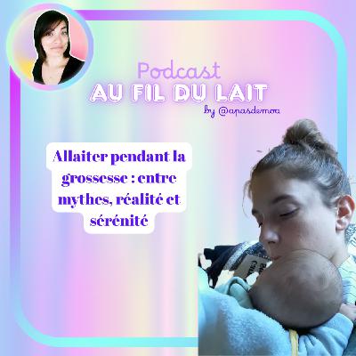 Allaiter pendant la grossesse : entre mythes, réalité et sérénité