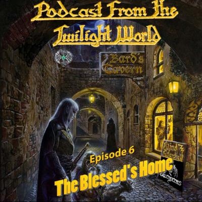 Podcast from the Twilight World: Episode 6: The Blessed's Home