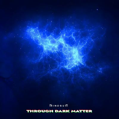 MindGum - Through Dark Matter