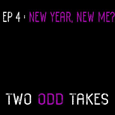 EP 4 - New Year, New Me? EP 4 - New Year, New Me?