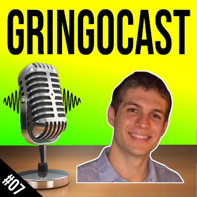 GringoCast #07 - Brazilians, Turkey and hardships