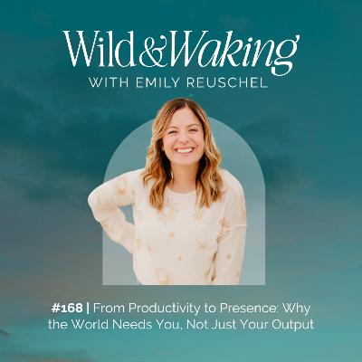 168 | From Productivity to Presence: Why the World Needs You, Not Just Your Output
