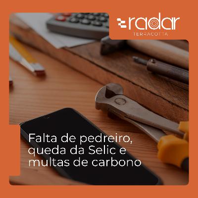 Falta de pedreiro, queda da Selic e multas de carbono Falta de pedreiro, queda da Selic e multas de carbono