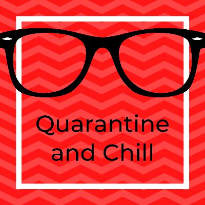 Quarantine and Chill Quarantine and Chill