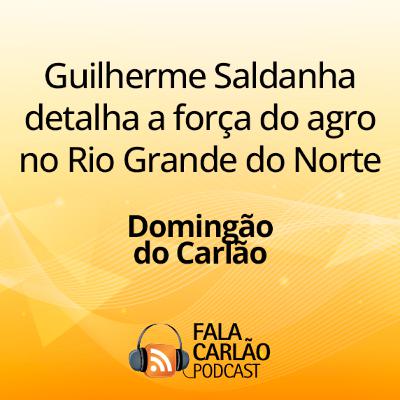 Guilherme Saldanha detalha a força do agro no Rio Grande do Norte | Domingão do Carlão Guilherme Saldanha detalha a força do agro no Rio Grande do Norte | Domingão do Carlão