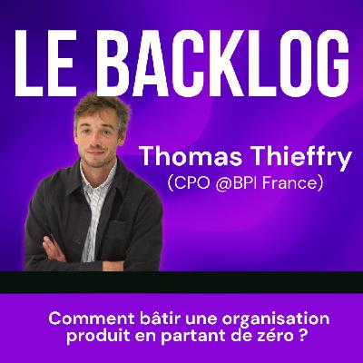 33. Comment bâtir une organisation produit en partant de zéro ? (Thomas Thieffry, CPO @BPI France) 33. Comment bâtir une organisation produit en partant de zéro ? (Thomas Thieffry, CPO @BPI France)
