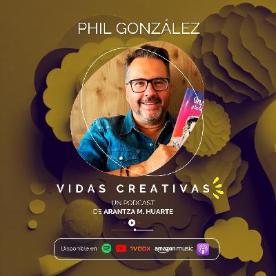 #23. Vidas Creativas. PHIL GONZÁLEZ