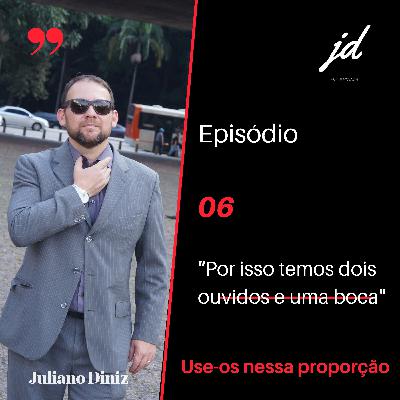 Episódio 06 - Dois ouvidos e uma boca