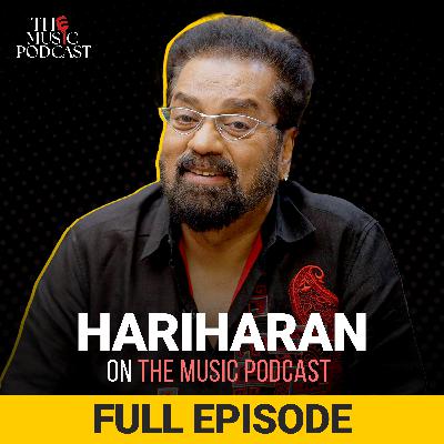 Hariharan | The Music Podcast: Ghazals, Epic Collaborations, Bollywood, His Legacy & more