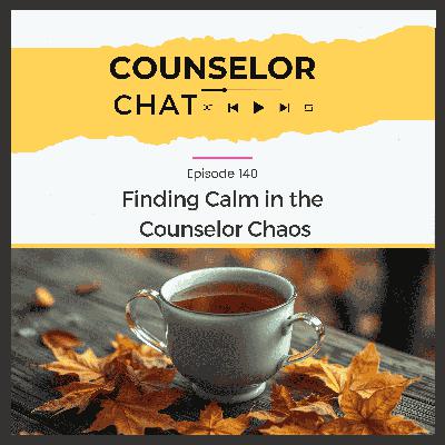 140.  Finding Calm in the Counselor Chaos