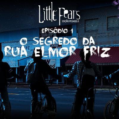 LITTLE FEARS - EP 1 - O SEGREDO DA RUA ELMOR FRIZ || AUDIODRAMA #rpg #audiodrama LITTLE FEARS - EP 1 - O SEGREDO DA RUA ELMOR FRIZ || AUDIODRAMA #rpg #audiodrama