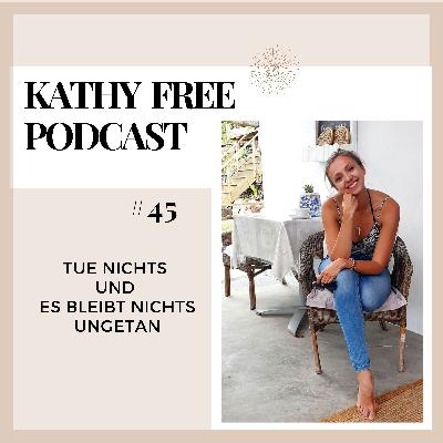 45. Tue nichts und es bleibt nichts ungetan 45. Tue nichts und es bleibt nichts ungetan