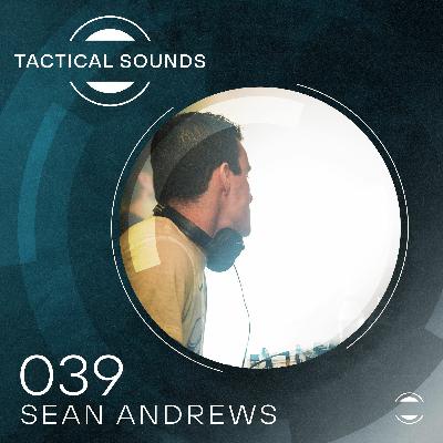 Tactical Sounds 039 - Sean Andrews