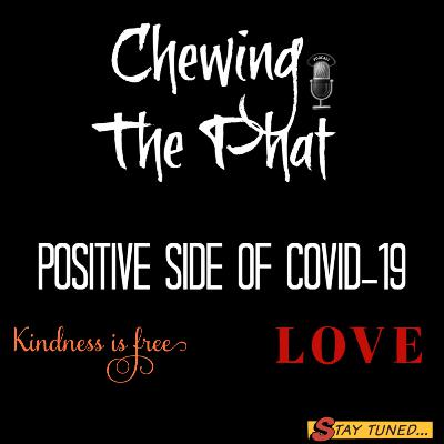 Chewing The Phat Season 2 Ep 21: The Positive Side Of Covid-19