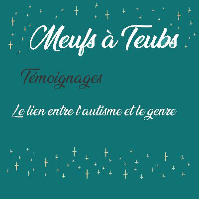 Témoignages #2 - Le lien entre l'autisme et le genre Témoignages #2 - Le lien entre l'autisme et le genre