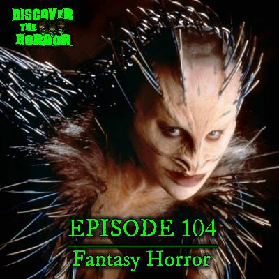 Episode 104 - Fantasy Horror