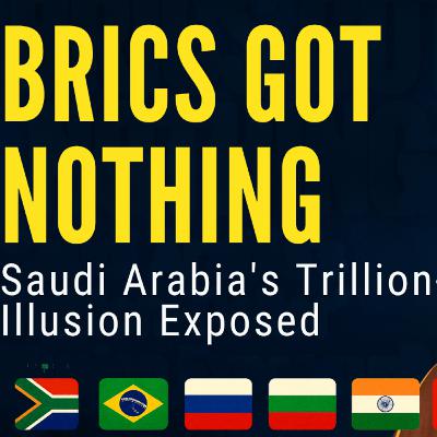 S3E51 BRICS Misses Out as Saudi Arabia Commits To Invest $1Trillion In The US