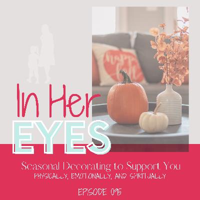 Episode 95: Seasonal Decorating to Support You: Physically, Emotionally, and Spiritually
