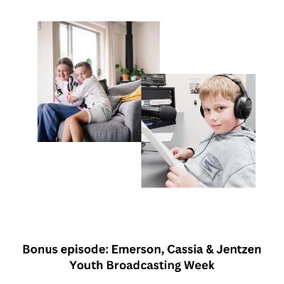 Bonus episode: Emerson, Cassia & Jentzen - Youth broadcasting week Bonus episode: Emerson, Cassia & Jentzen - Youth broadcasting week
