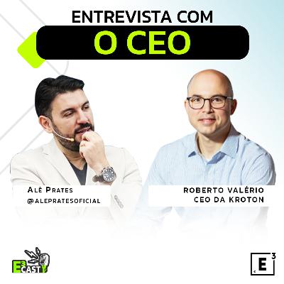 Entrevista com o CEO - Com Roberto Valério e Alê Prates - E3Cast #36