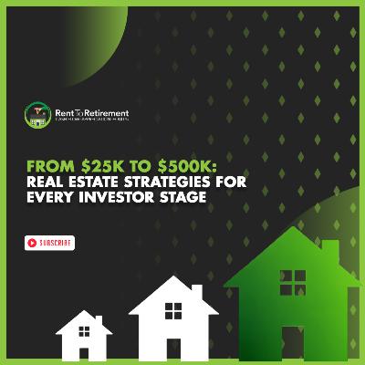 From $25K to $500K: Real Estate Strategies for Every Investor Stage From $25K to $500K: Real Estate Strategies for Every Investor Stage