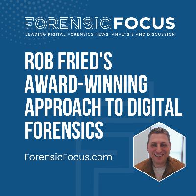 Rob Fried's Award-Winning Approach To Digital Forensics