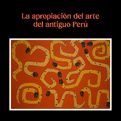 Canto Abierto: Homenaje a Jorge Eduardo Eielson | La apropiación del arte del antiguo Perú