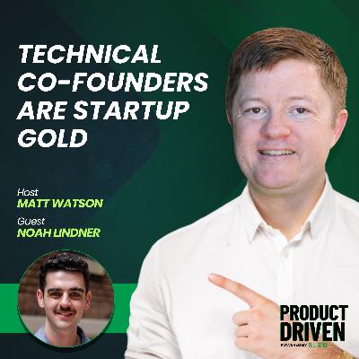 Technical Co-Founders are Startup Gold with Noah Lindner