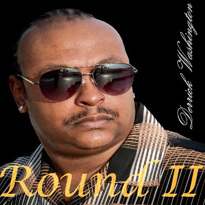Round 2 with R/B Artist Derrick Washington on new release album