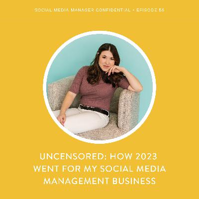58. Uncensored: How 2023 Went for My Social Media Management Business